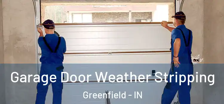  Garage Door Weather Stripping Greenfield - IN