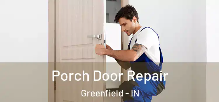  Porch Door Repair Greenfield - IN