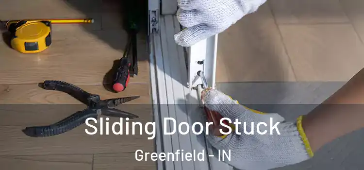  Sliding Door Stuck Greenfield - IN